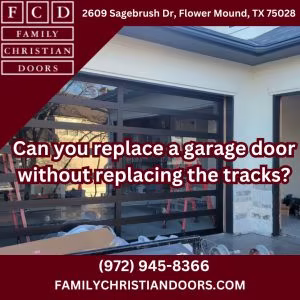 Can you replace a garage door without replacing the tracks