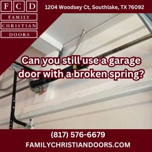 Can you still use a garage door with a broken spring?