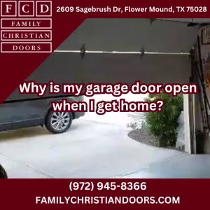 Why is my garage door open when I get home?