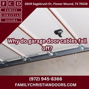 Why do garage door cables fall off?