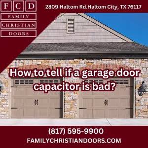 How to tell if a garage door capacitor is bad