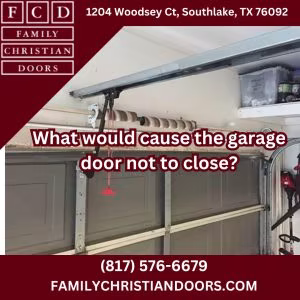 What would cause the garage door not to close?