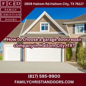 How to choose a garage door repair company in Haltom City, TX?