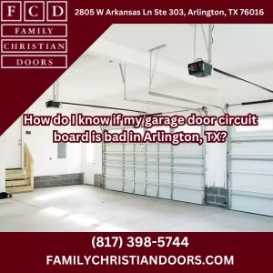 How do I know if my garage door circuit board is bad in Arlington, TX?