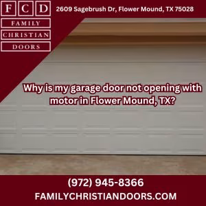Why is my garage door not opening with motor in Flower Mound, TX?