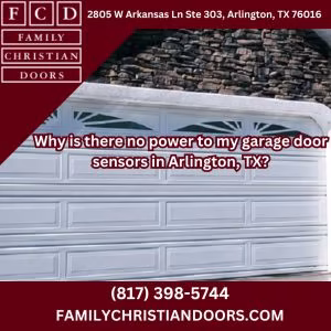 Why is there no power to my garage door sensors in Arlington, TX?