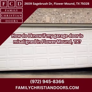 How do I know if my garage door is misaligned in Flower Mound, TX?