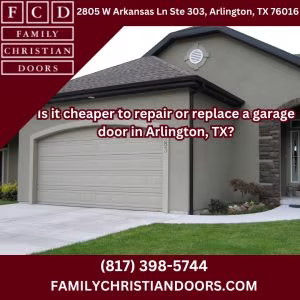 Is it cheaper to repair or replace a garage door in Arlington, TX?