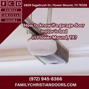 How to know if a garage door motor is bad in Flower Mound, TX?