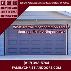 What are the most common garage door repairs in Arlington, TX?