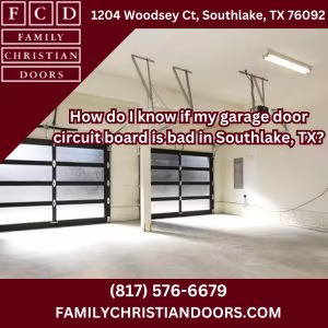 How do I know if my garage door circuit board is bad in Southlake, TX?