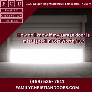 How do I know if my garage door is misaligned in Fort Worth, TX?