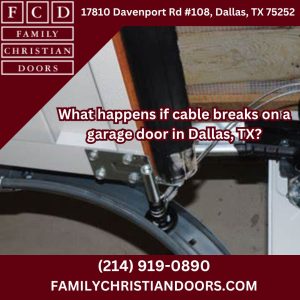 What happens if cable breaks on a garage door in Dallas, TX?