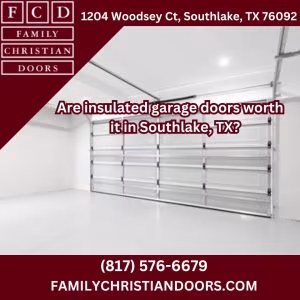 Are insulated garage doors worth it in Southlake, TX?