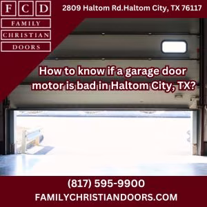 How to know if a garage door motor is bad in Haltom City, TX?