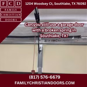 Can you still use a garage door with a broken spring in Southlake, TX?