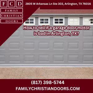 How to tell if a garage door motor is bad in Arlington, TX?