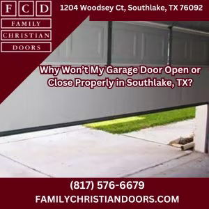 Why Won’t My Garage Door Open or Close Properly in Southlake, TX?
