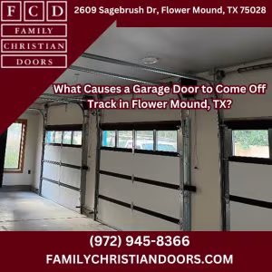 What Causes a Garage Door to Come Off Track in Flower Mound, TX?