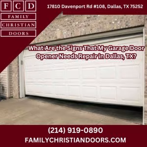 What Are the Signs That My Garage Door Opener Needs Repair in Dallas, TX?