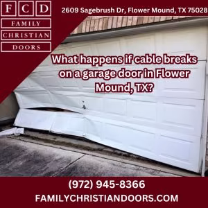 What happens if cable breaks on a garage door in Flower Mound, TX?