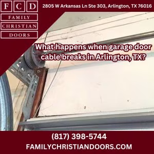 What happens when garage door cable breaks in Arlington, TX?