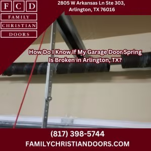 How Do I Know If My Garage Door Spring Is Broken in Arlington, TX?