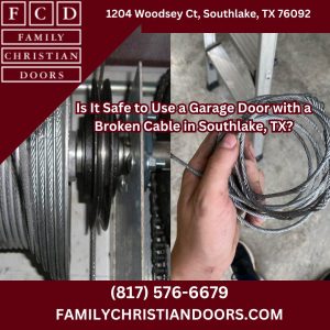 Is It Safe to Use a Garage Door with a Broken Cable in Southlake, TX?