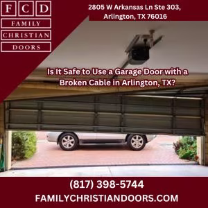 Is It Safe to Use a Garage Door with a Broken Cable in Arlington, TX?