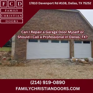 Can I Repair a Garage Door Myself or Should I Call a Professional in Dallas, TX?