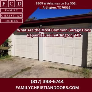 What Are the Most Common Garage Door Repair Issues in Arlington, TX?