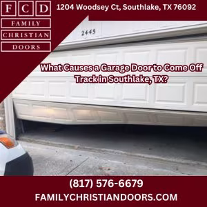 What Causes a Garage Door to Come Off Track in Southlake, TX?