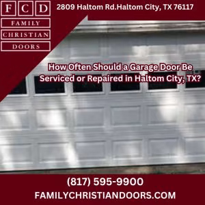 How Often Should a Garage Door Be Serviced or Repaired in Haltom City, TX?