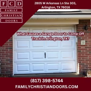 What Causes a Garage Door to Come Off Track in Arlington, TX?