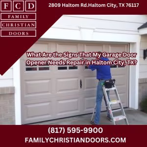 What Are the Signs That My Garage Door Opener Needs Repair in Haltom City, TX?