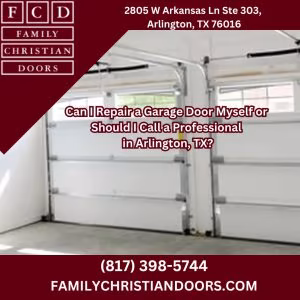 Can I Repair a Garage Door Myself or Should I Call a Professional in Arlington, TX?