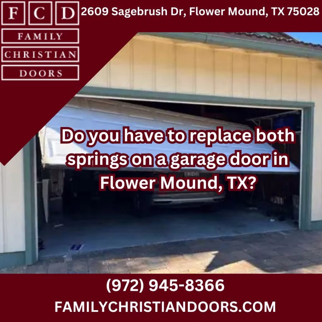 Do you have to replace both springs on a garage door in Flower Mound, TX?
