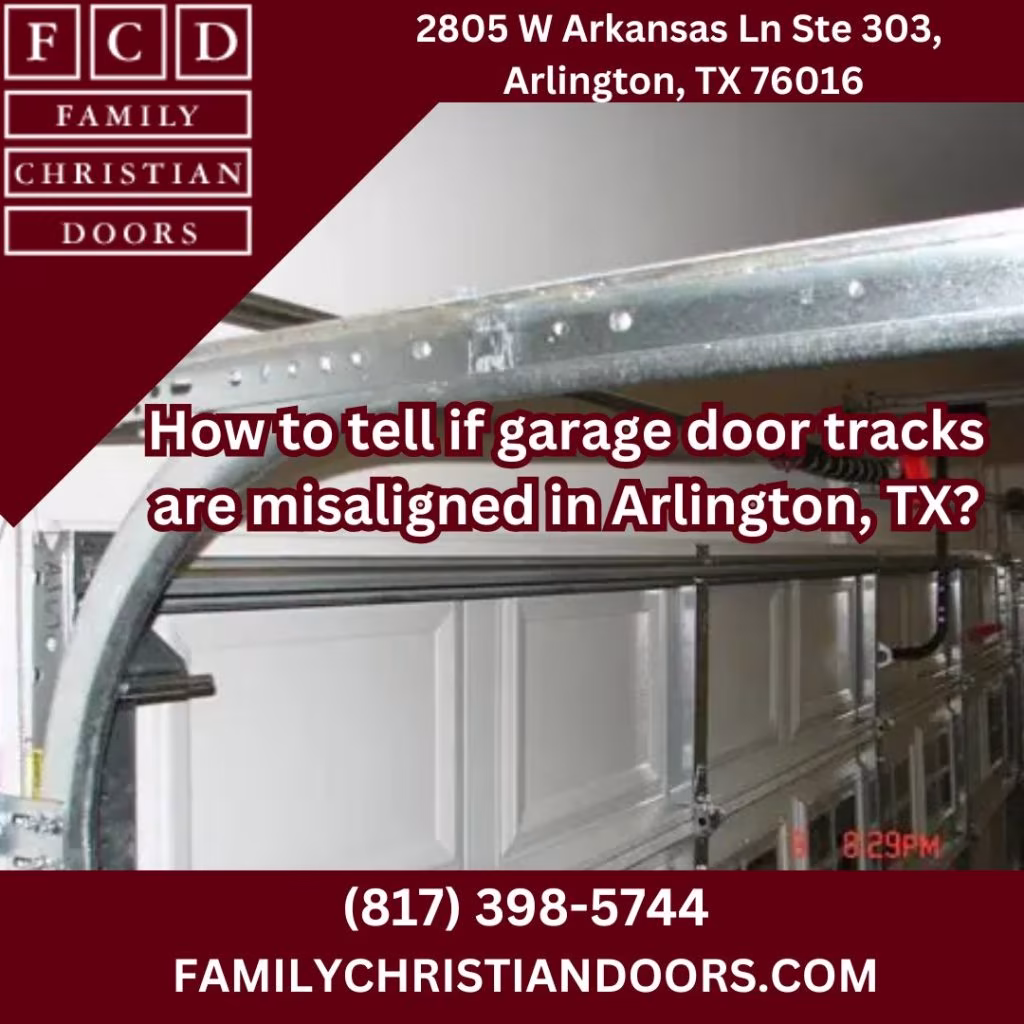 How to tell if garage door tracks are misaligned in Arlington, TX?