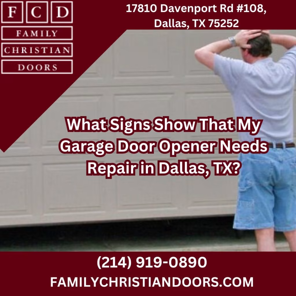 What Signs Show That My Garage Door Opener Needs Repair in Dallas, TX?