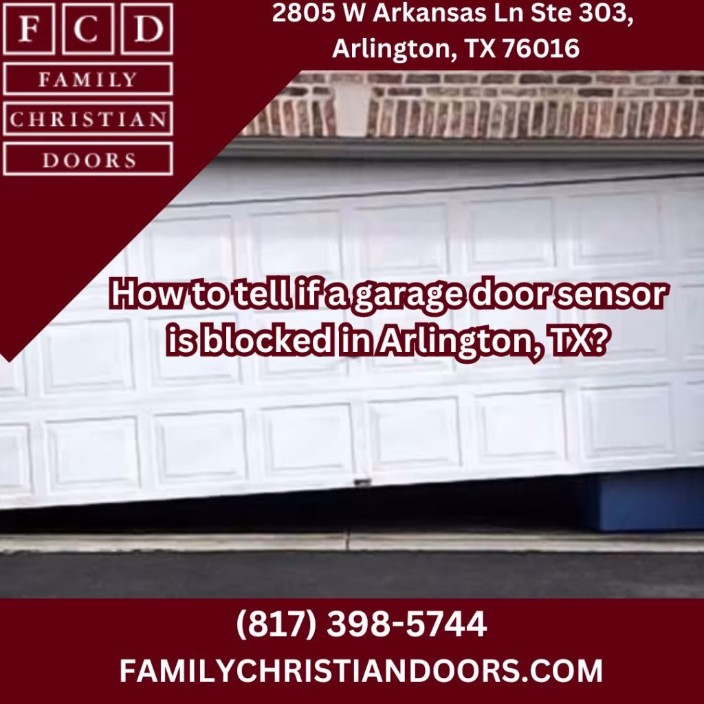 How to tell if a garage door sensor is blocked in Arlington, TX?