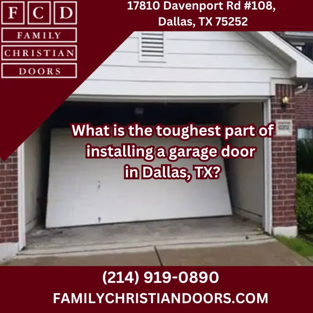 What is the toughest part of installing a garage door in Dallas, TX?