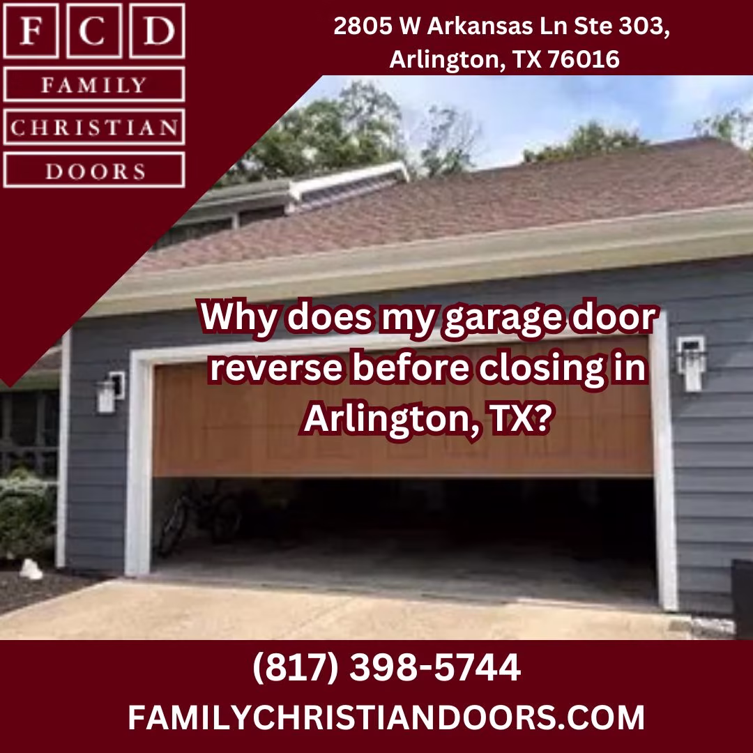 Why does my garage door reverse before closing in Arlington, TX?