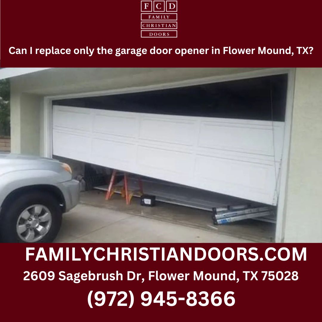 Can I replace only the garage door opener in Flower Mound, TX?