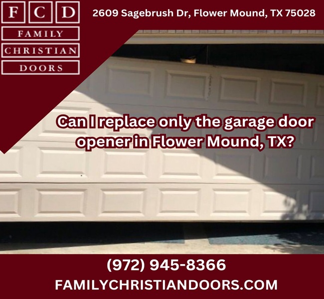 Can I replace only the garage door opener in Flower Mound, TX?