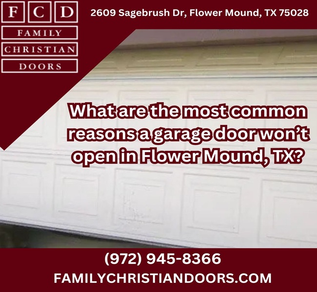 What are the most common reasons a garage door won’t open in Flower Mound, TX?