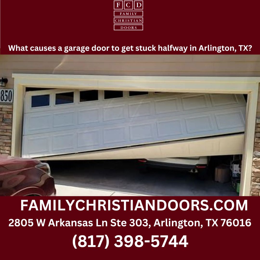What causes a garage door to get stuck halfway in Arlington, TX?