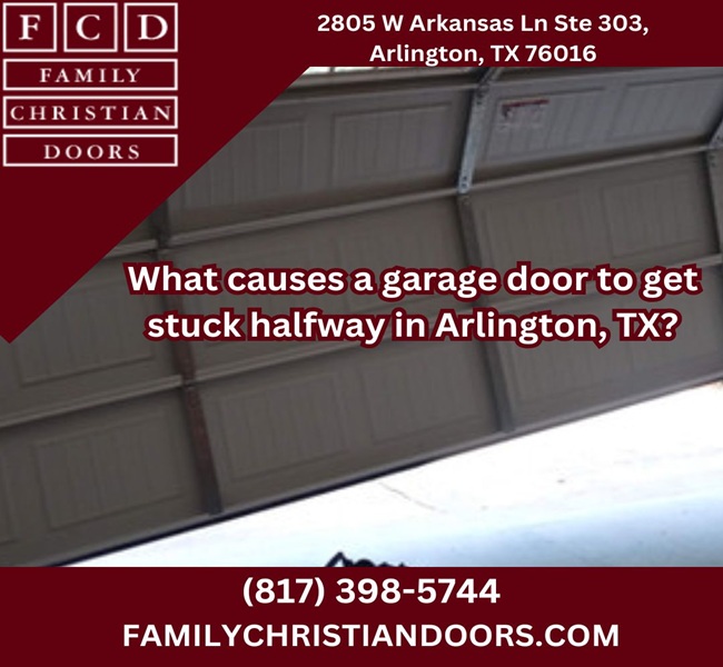 What causes a garage door to get stuck halfway in Arlington, TX?