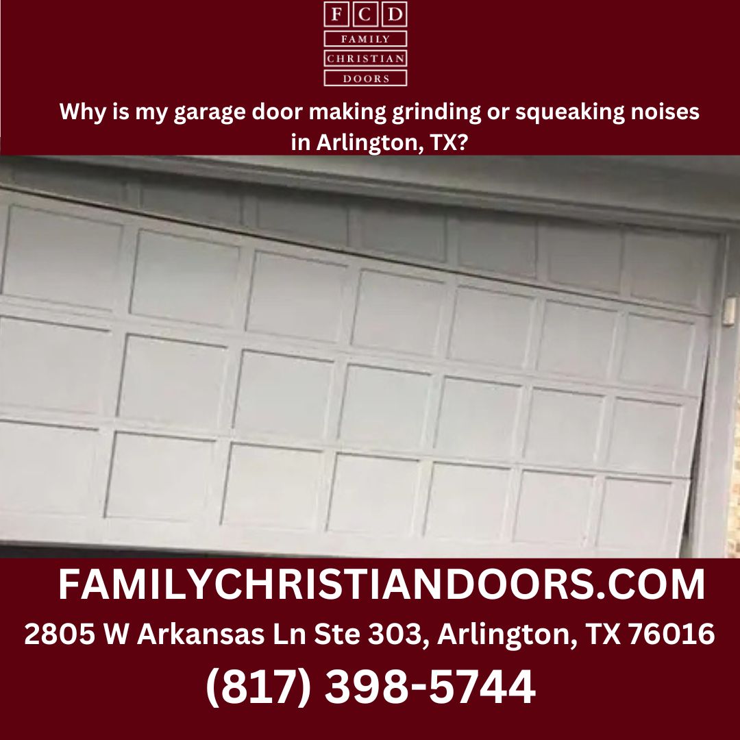 Why is my garage door making grinding or squeaking noises in Arlington, TX?