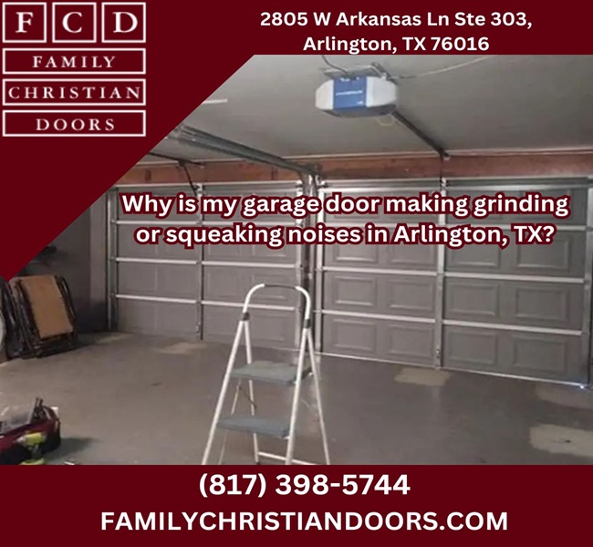 Why is my garage door making grinding or squeaking noises in Arlington, TX?