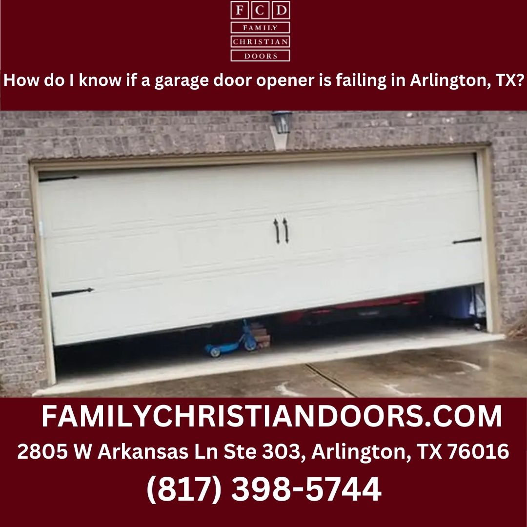 How do I know if a garage door opener is failing in Arlington, TX?